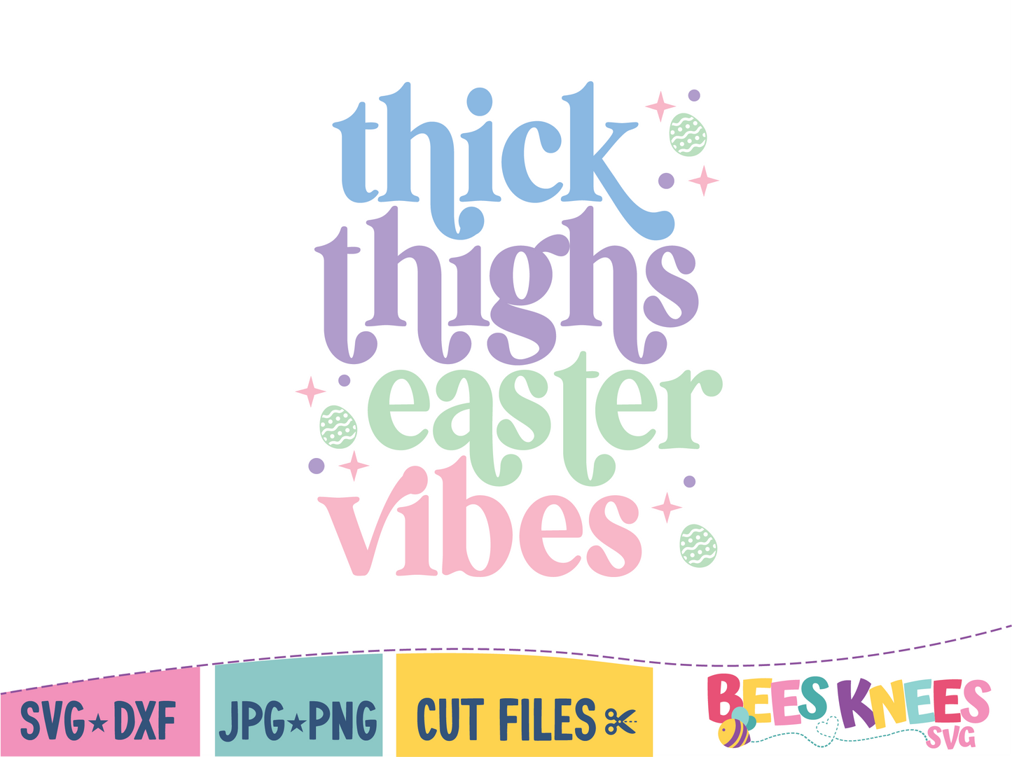 Thick Thighs Easter Vibes Saying with Easter Eggs and Stars around in. SVG cut file digital download