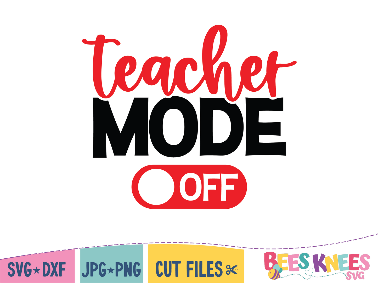 Teacher Mode Off, Funny SVG cut file for Cricut or Silhouette. Perfect for teacher gift or last day of school gift.